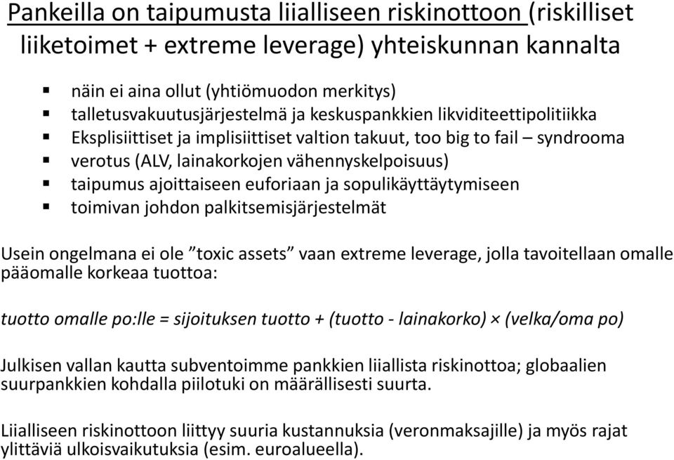 sopulikäyttäytymiseen toimivan johdon palkitsemisjärjestelmät Usein ongelmana ei ole toxic assets vaan extreme leverage, jolla tavoitellaan omalle pääomalle korkeaa tuottoa: tuotto omalle po:lle =