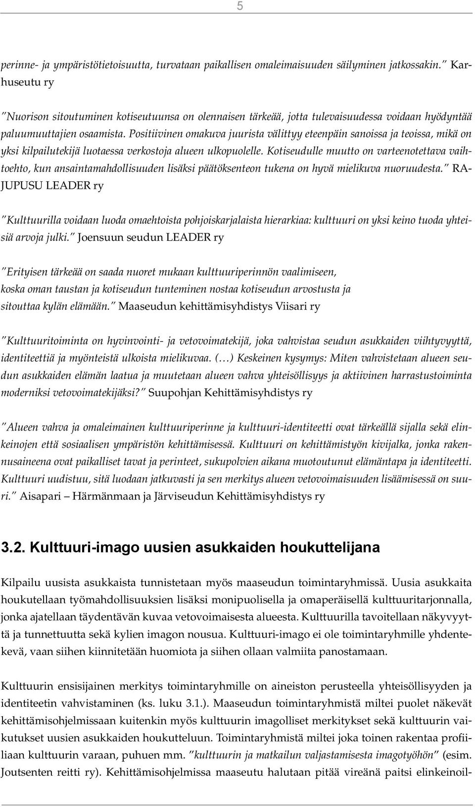 Positiivinen omakuva juurista välittyy eteenpäin sanoissa ja teoissa, mikä on yksi kilpailutekijä luotaessa verkostoja alueen ulkopuolelle.