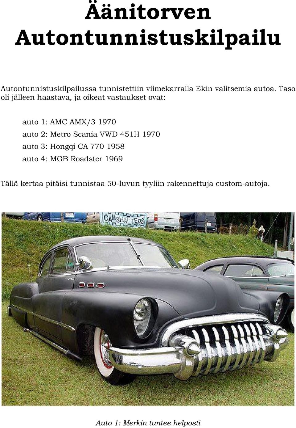 Taso oli jälleen haastava, ja oikeat vastaukset ovat: auto 1: AMC AMX/3 1970 auto 2: Metro