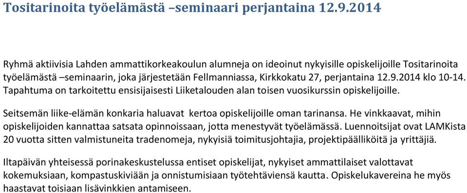 2014 klo 10-14. Tapahtuma on tarkoitettu ensisijaisesti Liiketalouden alan toisen vuosikurssin opiskelijoille. Seitsemän liike-elämän konkaria haluavat kertoa opiskelijoille oman tarinansa.