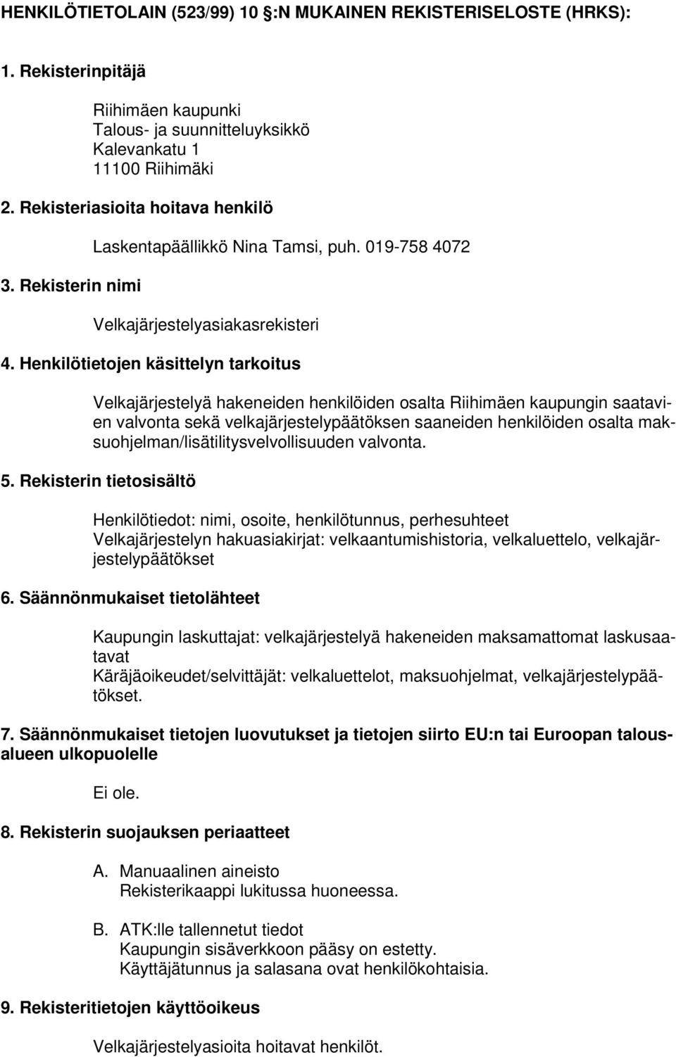 Henkilötietojen käsittelyn tarkoitus Velkajärjestelyä hakeneiden henkilöiden osalta Riihimäen kaupungin saatavien valvonta sekä velkajärjestelypäätöksen saaneiden henkilöiden osalta