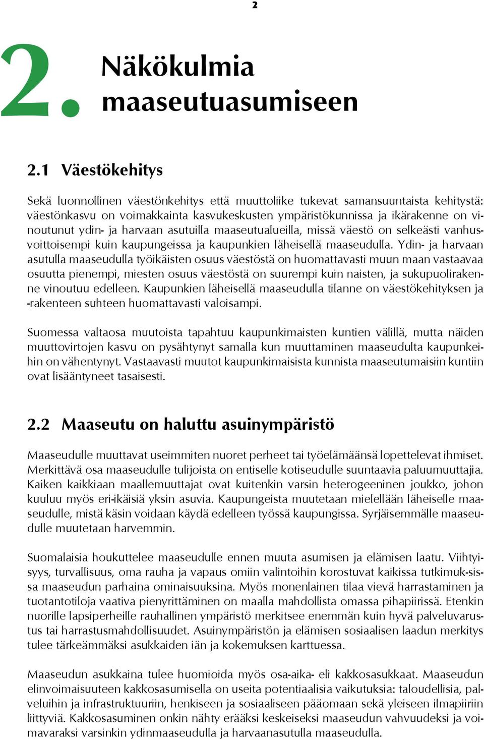 harvaan asutuilla maaseutualueilla, missä väestö on selkeästi vanhusvoittoisempi kuin kaupungeissa ja kaupunkien läheisellä maaseudulla.