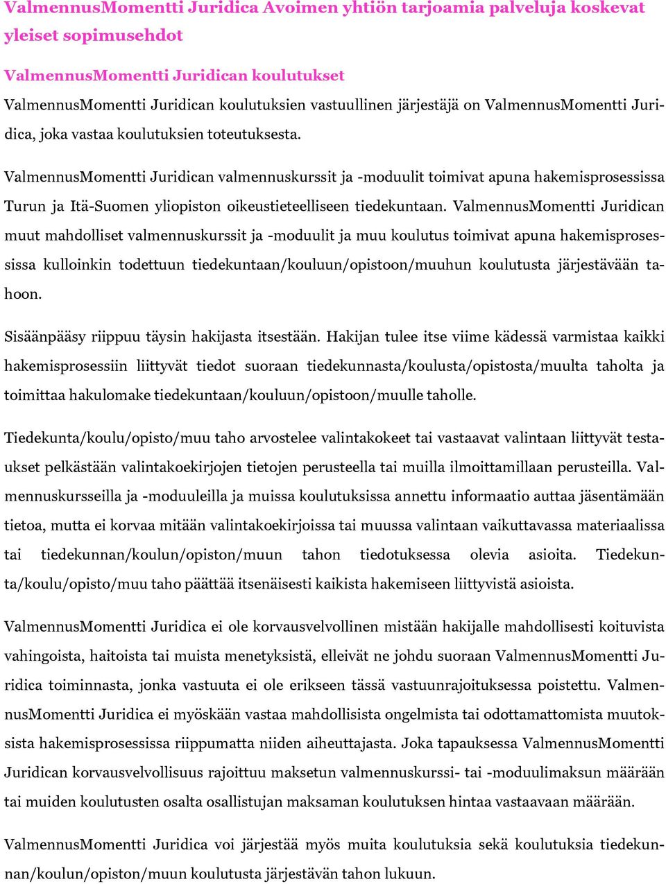 ValmennusMomentti Juridican valmennuskurssit ja -moduulit toimivat apuna hakemisprosessissa Turun ja Itä-Suomen yliopiston oikeustieteelliseen tiedekuntaan.