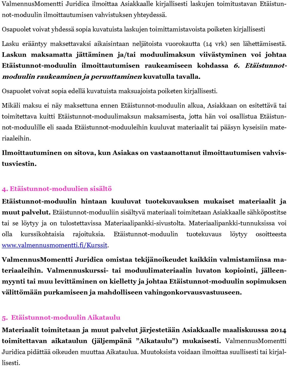 Laskun maksamatta jättäminen ja/tai moduulimaksun viivästyminen voi johtaa Etäistunnot-moduulin ilmoittautumisen raukeamiseen kohdassa 6.