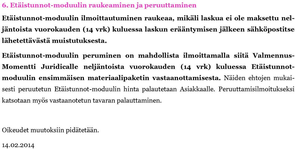 Etäistunnot-moduulin peruminen on mahdollista ilmoittamalla siitä Valmennus- Momentti Juridicalle neljäntoista vuorokauden (14 vrk) kuluessa Etäistunnotmoduulin