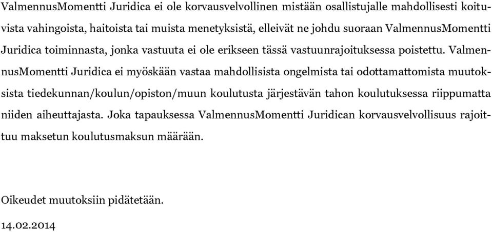 ValmennusMomentti Juridica ei myöskään vastaa mahdollisista ongelmista tai odottamattomista muutoksista tiedekunnan/koulun/opiston/muun koulutusta järjestävän