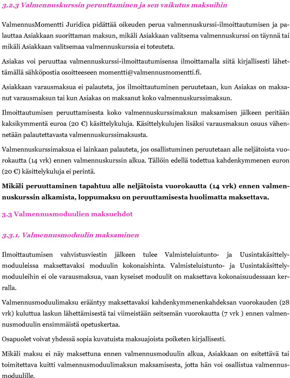 Asiakas voi peruuttaa valmennuskurssi-ilmoittautumisensa ilmoittamalla siitä kirjallisesti lähettämällä sähköpostia osoitteeseen momentti@valmennusmomentti.fi.