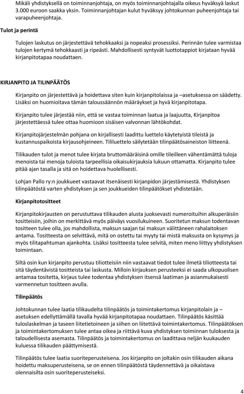 Perinnän tulee varmistaa tulojen kertymä tehokkaasti ja ripeästi. Mahdollisesti syntyvät luottotappiot kirjataan hyvää kirjanpitotapaa noudattaen.