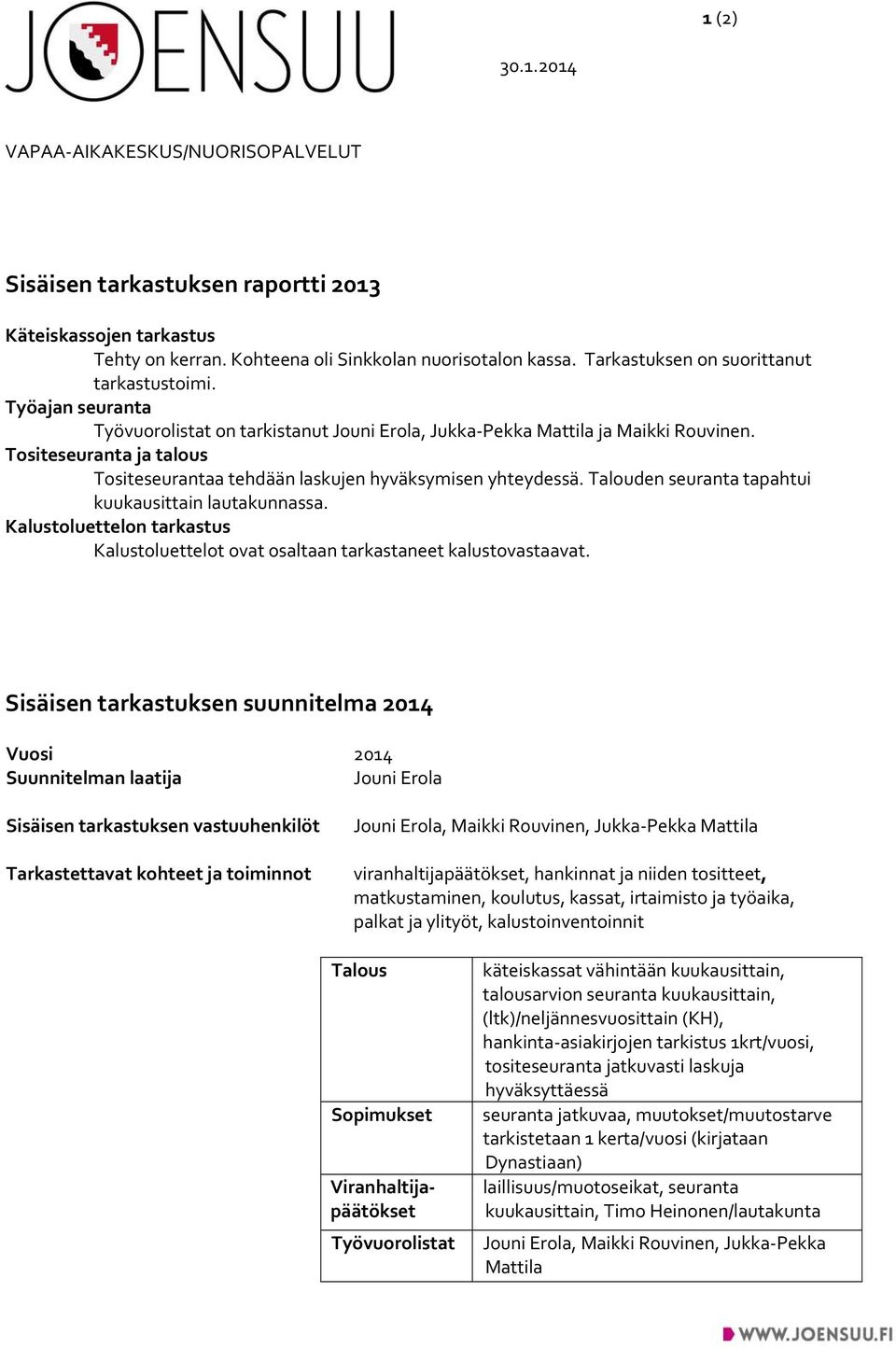 Tositeseuranta ja talous Tositeseurantaa tehdään laskujen hyväksymisen yhteydessä. Talouden seuranta tapahtui kuukausittain lautakunnassa.