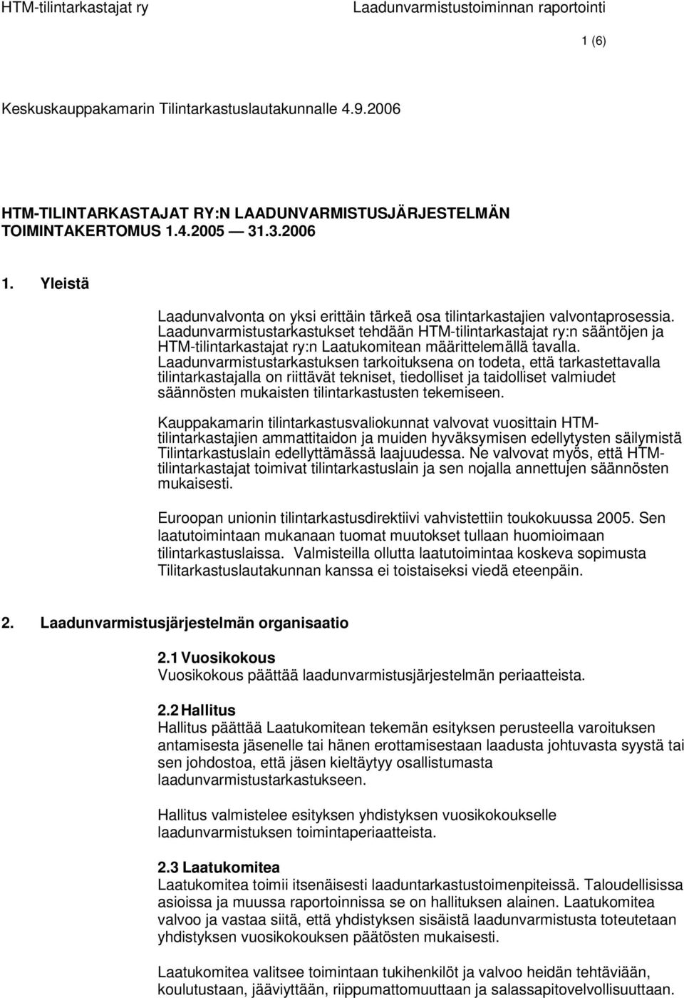 Laadunvarmistustarkastukset tehdään HTM-tilintarkastajat ry:n sääntöjen ja HTM-tilintarkastajat ry:n Laatukomitean määrittelemällä tavalla.