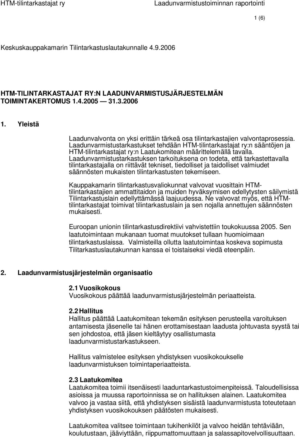 Laadunvarmistustarkastukset tehdään HTM-tilintarkastajat ry:n sääntöjen ja HTM-tilintarkastajat ry:n Laatukomitean määrittelemällä tavalla.