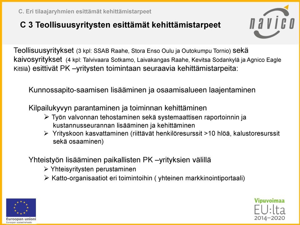 osaamisalueen laajentaminen Kilpailukyvyn parantaminen ja toiminnan kehittäminen Työn valvonnan tehostaminen sekä systemaattisen raportoinnin ja kustannusseurannan lisääminen ja kehittäminen