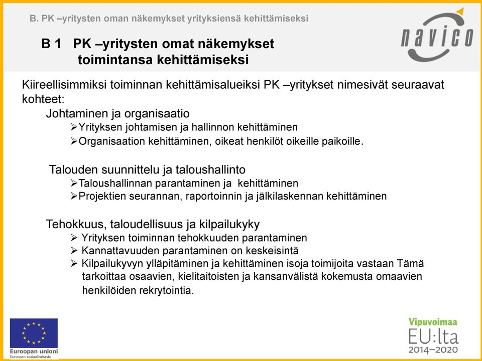 Talouden suunnittelu ja taloushallinto Taloushallinnan parantaminen ja kehittäminen Projektien seurannan, raportoinnin ja jälkilaskennan kehittäminen Tehokkuus, taloudellisuus ja kilpailukyky