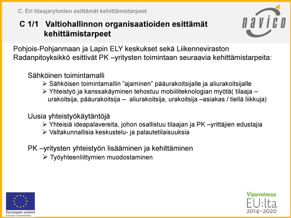 ja kanssakäyminen tehostuu mobiiliteknologian myötä( tilaaja urakoitsija, pääurakoitsija aliurakoitsija, urakoitsija asiakas / tiellä liikkuja) Uusia yhteistyökäytäntöjä Yhteisiä