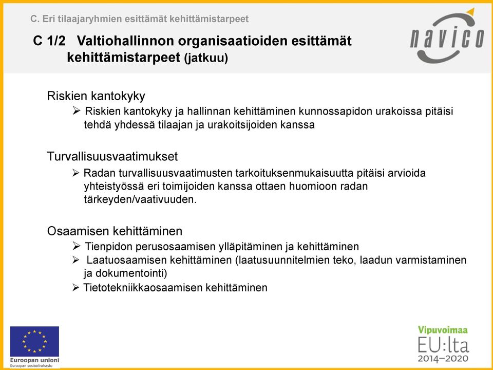 tarkoituksenmukaisuutta pitäisi arvioida yhteistyössä eri toimijoiden kanssa ottaen huomioon radan tärkeyden/vaativuuden.