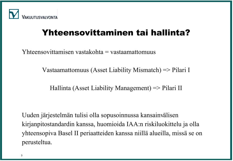 I Hallinta (Asset Liability Management) => Pilari II Uuden järjestelmän tulisi olla sopusoinnussa