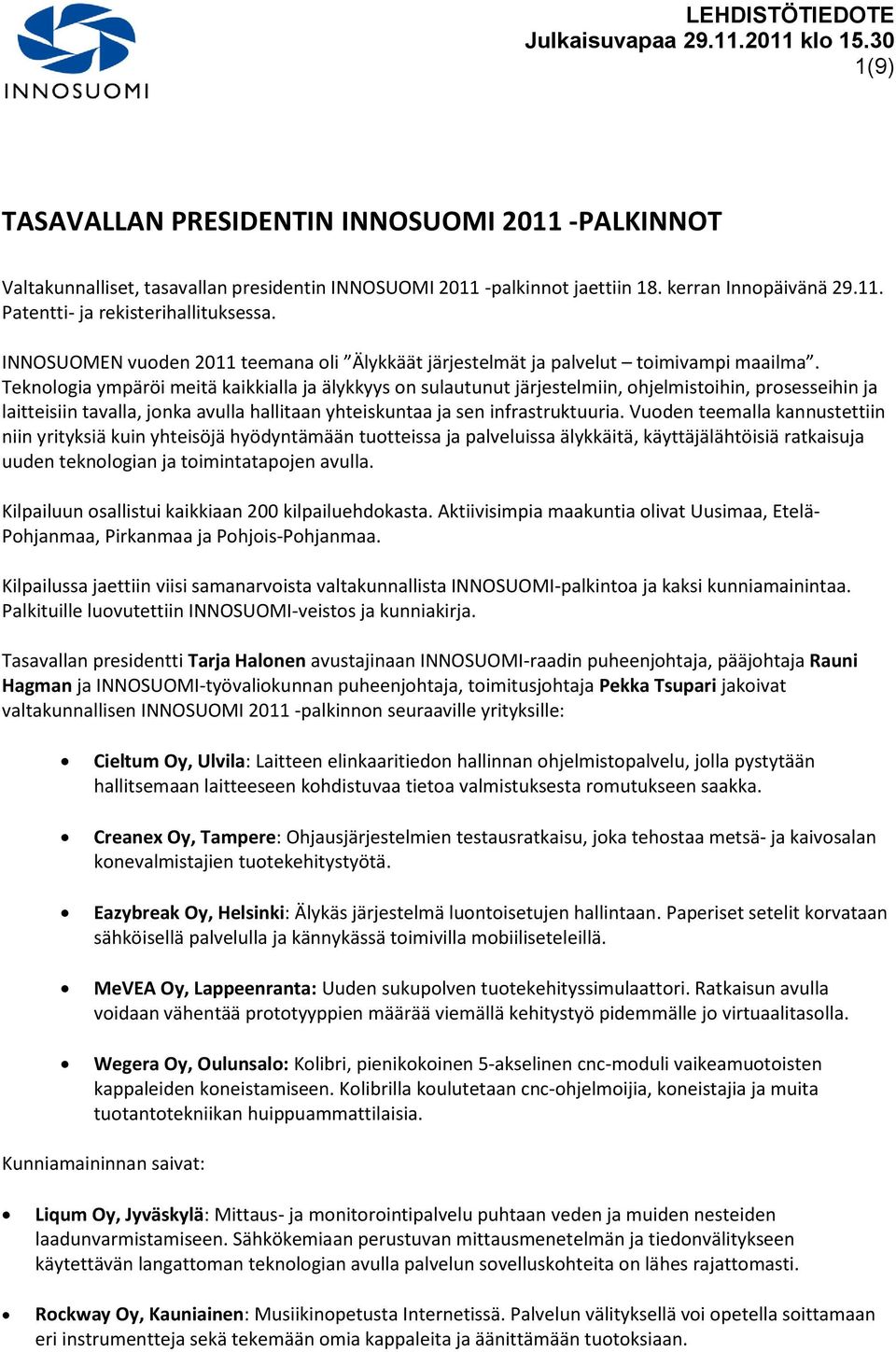 Teknologia ympäröi meitä kaikkialla ja älykkyys on sulautunut järjestelmiin, ohjelmistoihin, prosesseihin ja laitteisiin tavalla, jonka avulla hallitaan yhteiskuntaa ja sen infrastruktuuria.