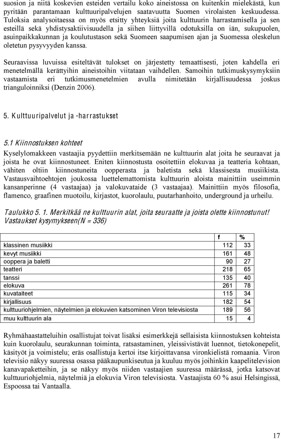 ja koulutustason sekä Suomeen saapumisen ajan ja Suomessa oleskelun oletetun pysyvyyden kanssa.