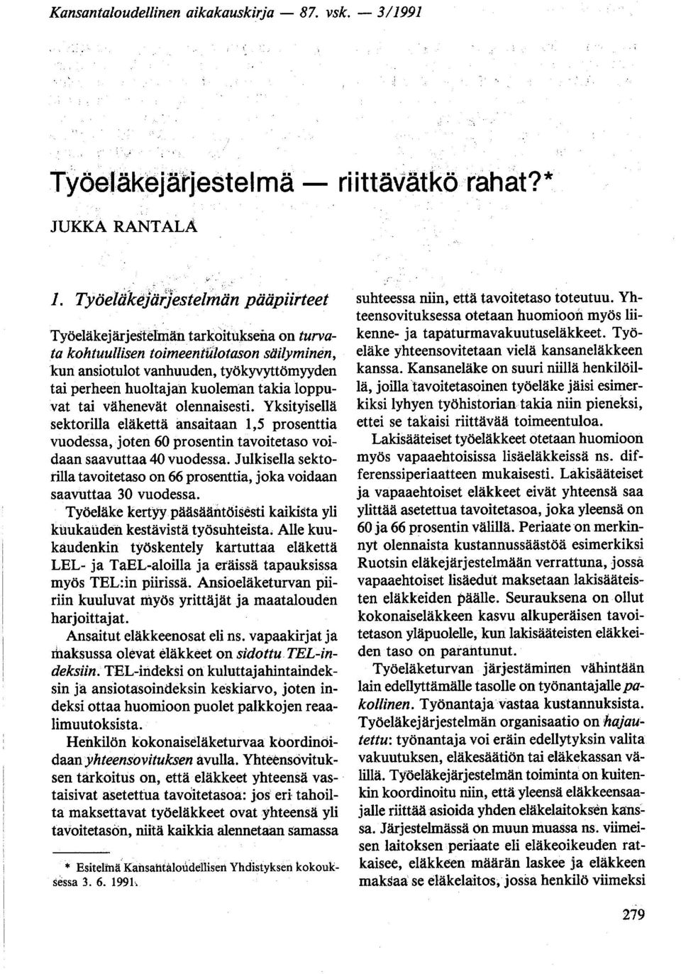 takia loppuvat tai vähenevät olennaisesti. Yksityisellä sektorilla eläkettä ansaitaan 1,5 prosenttia vuodessa, joten 60 prosentin tavoitetaso voidaan saavuttaa 40 vuodessa.