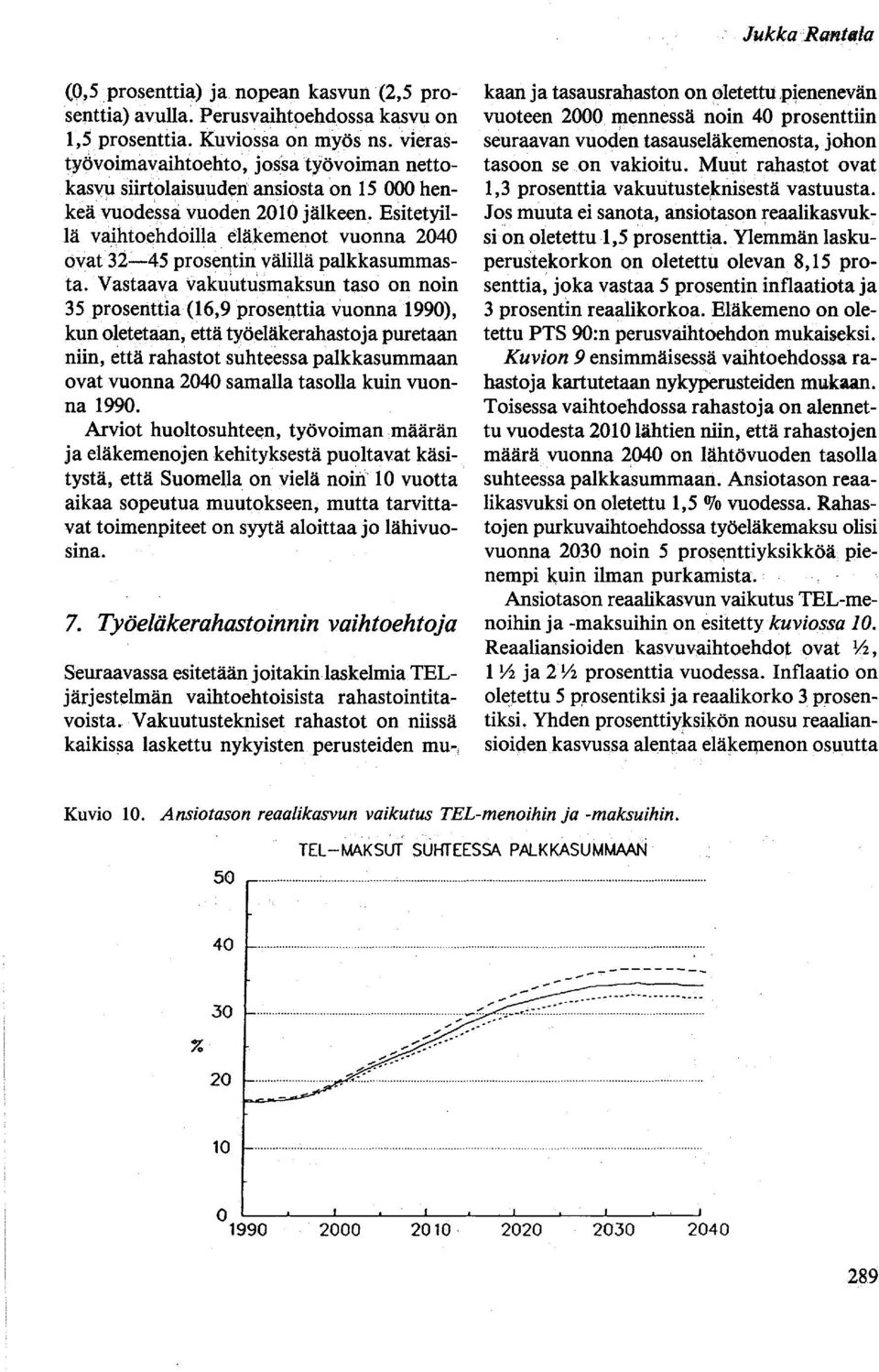 Esitetyillä vaihtoehdoilla eläkemenot vuonna 2040 ovat 32-45 prosentin välillä palkkasummasta.