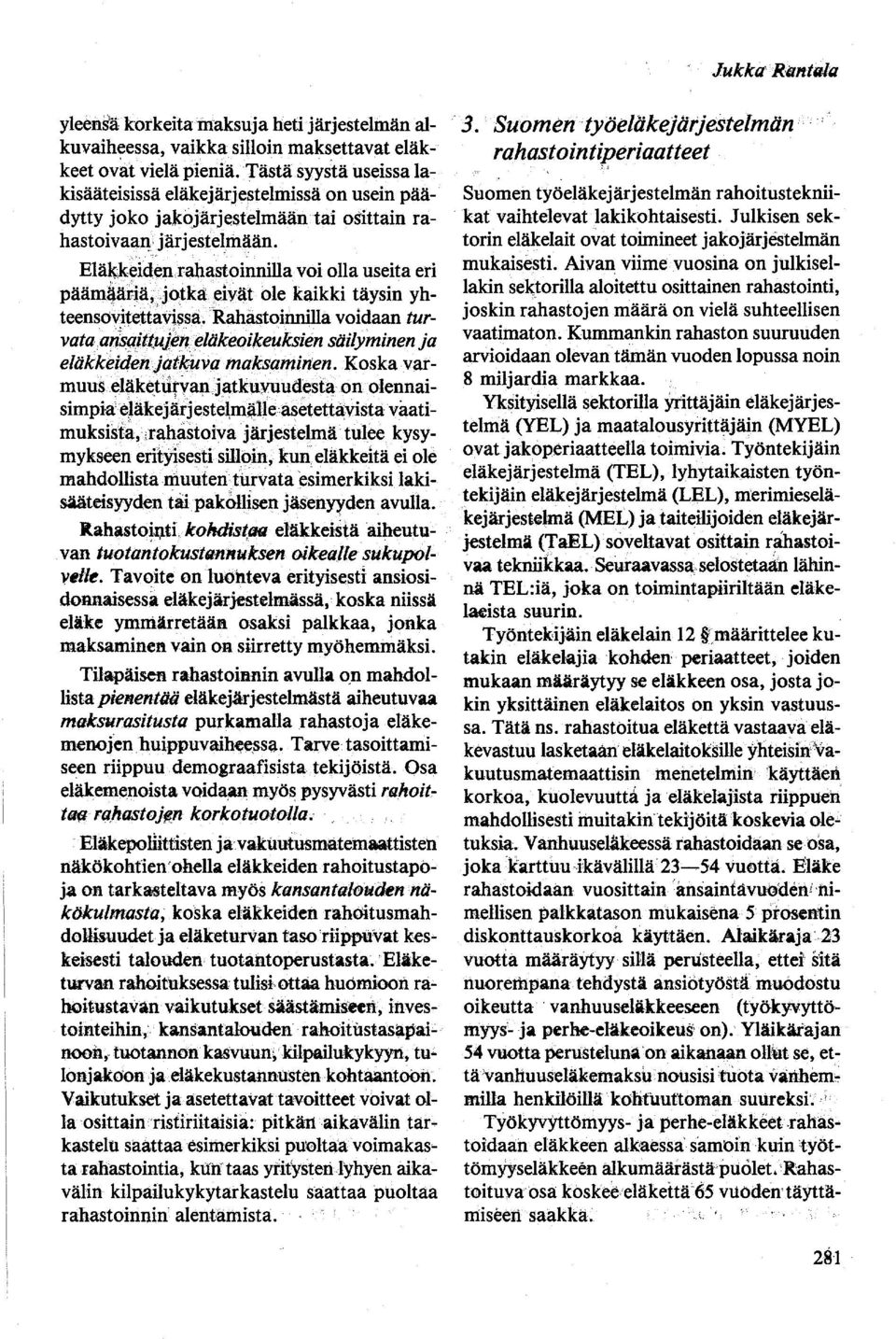 enrahastoinnilla voi olla useita eri päämij,äriä, jotka eivät ole kaikki täysin yhteensovitettavissa. 'Rahästoinnilla voidaan turvataan~f!