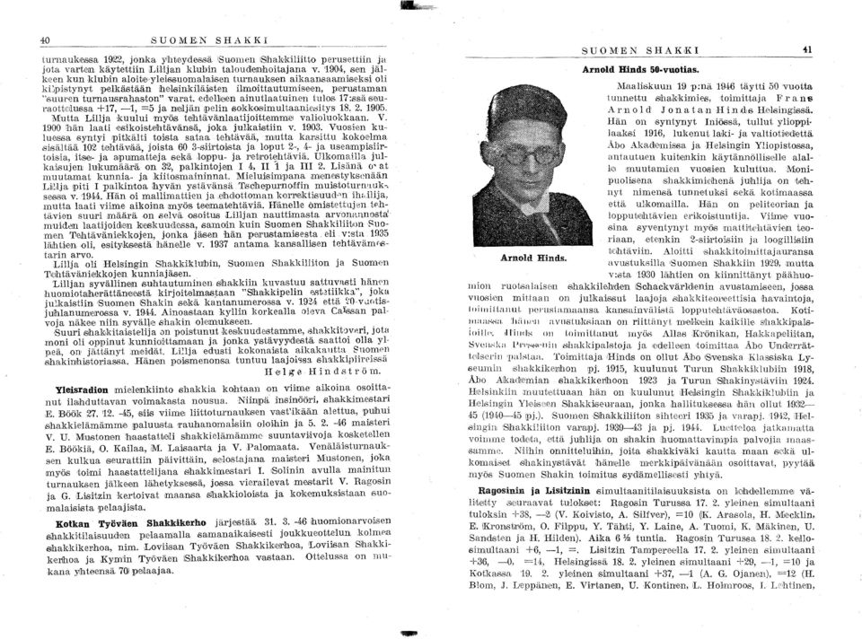 varat.edlellielen ainutlaatuinen tulols 17:ssä s,e,ul aott,ellussa. ~17, -1, =5 ja nlelljän!pelin sokk-osimultaan1elsitys 18. 2. 1905, Mutta LlllJa kuului myös, teihtävänlaatijoittemmel valioluokkaan.