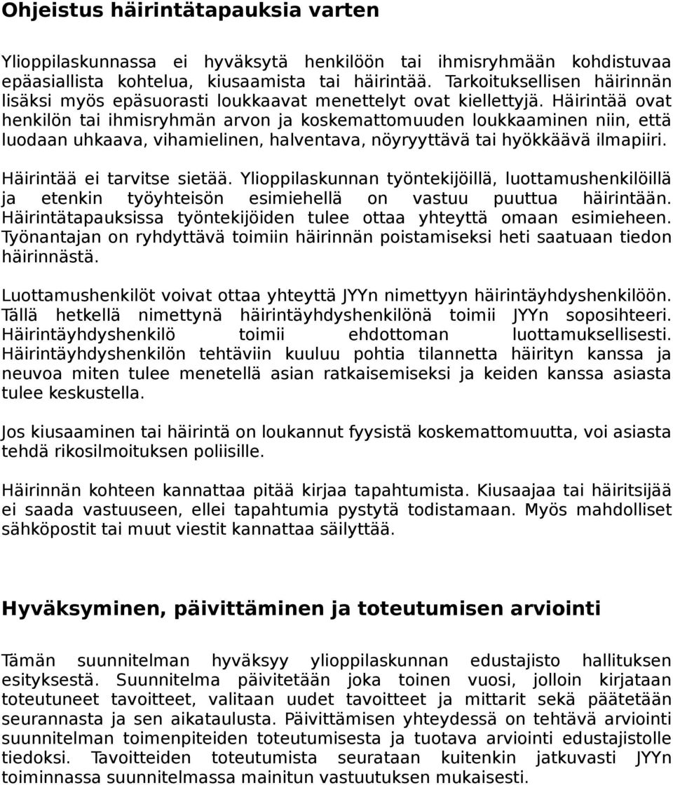 Häirintää ovat henkilön tai ihmisryhmän arvon ja koskemattomuuden loukkaaminen niin, että luodaan uhkaava, vihamielinen, halventava, nöyryyttävä tai hyökkäävä ilmapiiri. Häirintää ei tarvitse sietää.