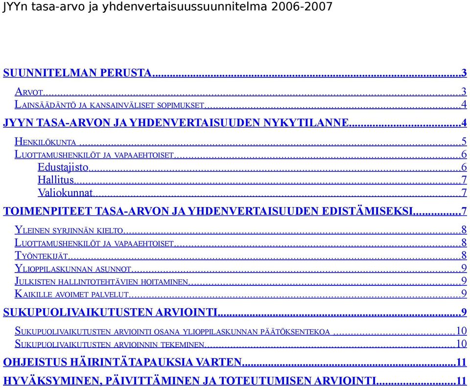 ..8 LUOTTAMUSHENKILÖT JA VAPAAEHTOISET...8 TYÖNTEKIJÄT...8 YLIOPPILASKUNNAN ASUNNOT...9 JULKISTEN HALLINTOTEHTÄVIEN HOITAMINEN...9 KAIKILLE AVOIMET PALVELUT...9 SUKUPUOLIVAIKUTUSTEN ARVIOINTI.