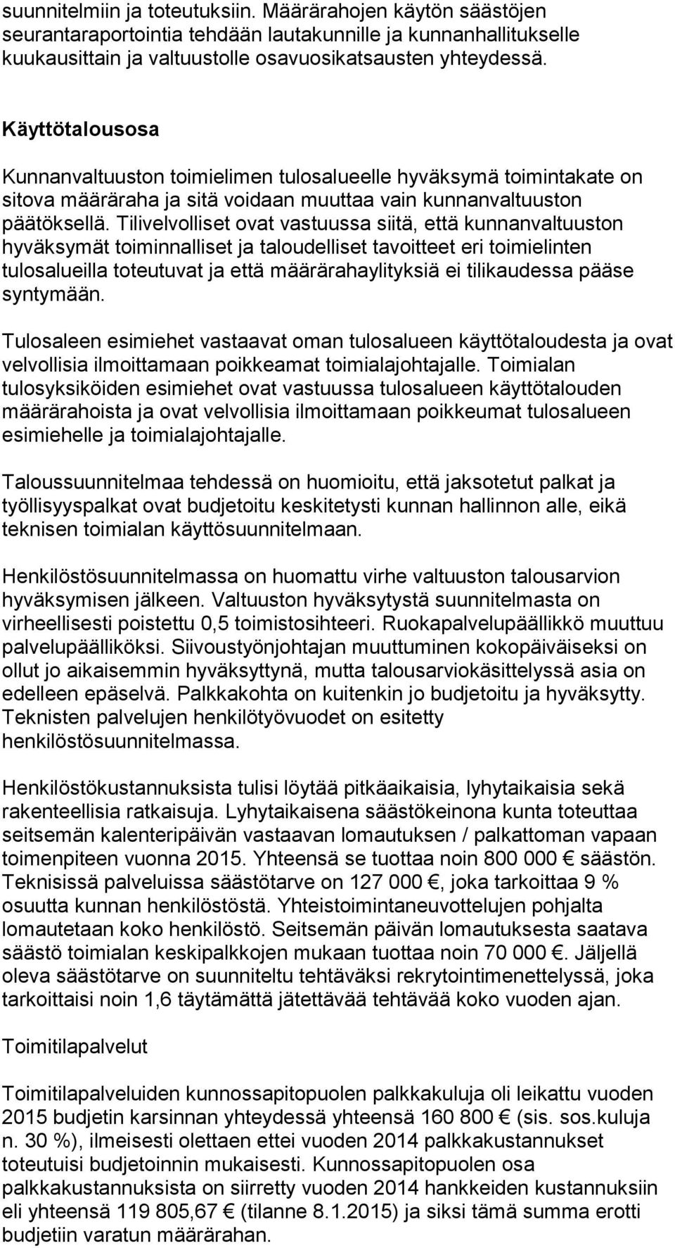 Tilivelvolliset ovat vastuussa siitä, että kunnanvaltuuston hyväksymät toiminnalliset ja taloudelliset tavoitteet eri toimielinten tulosalueilla toteutuvat ja että määrärahaylityksiä ei tilikaudessa