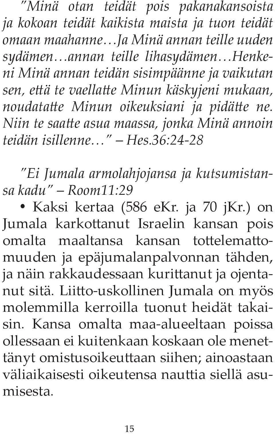 36:24-28 Ei Jumala armolahjojansa ja kutsumistansa kadu Room11:29 Kaksi kertaa (586 ekr. ja 70 jkr.