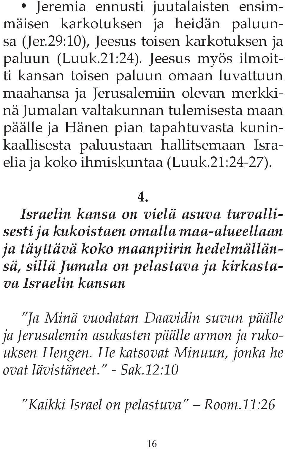 paluustaan hallitsemaan Israelia ja koko ihmiskuntaa (Luuk.21:24-27). 4.