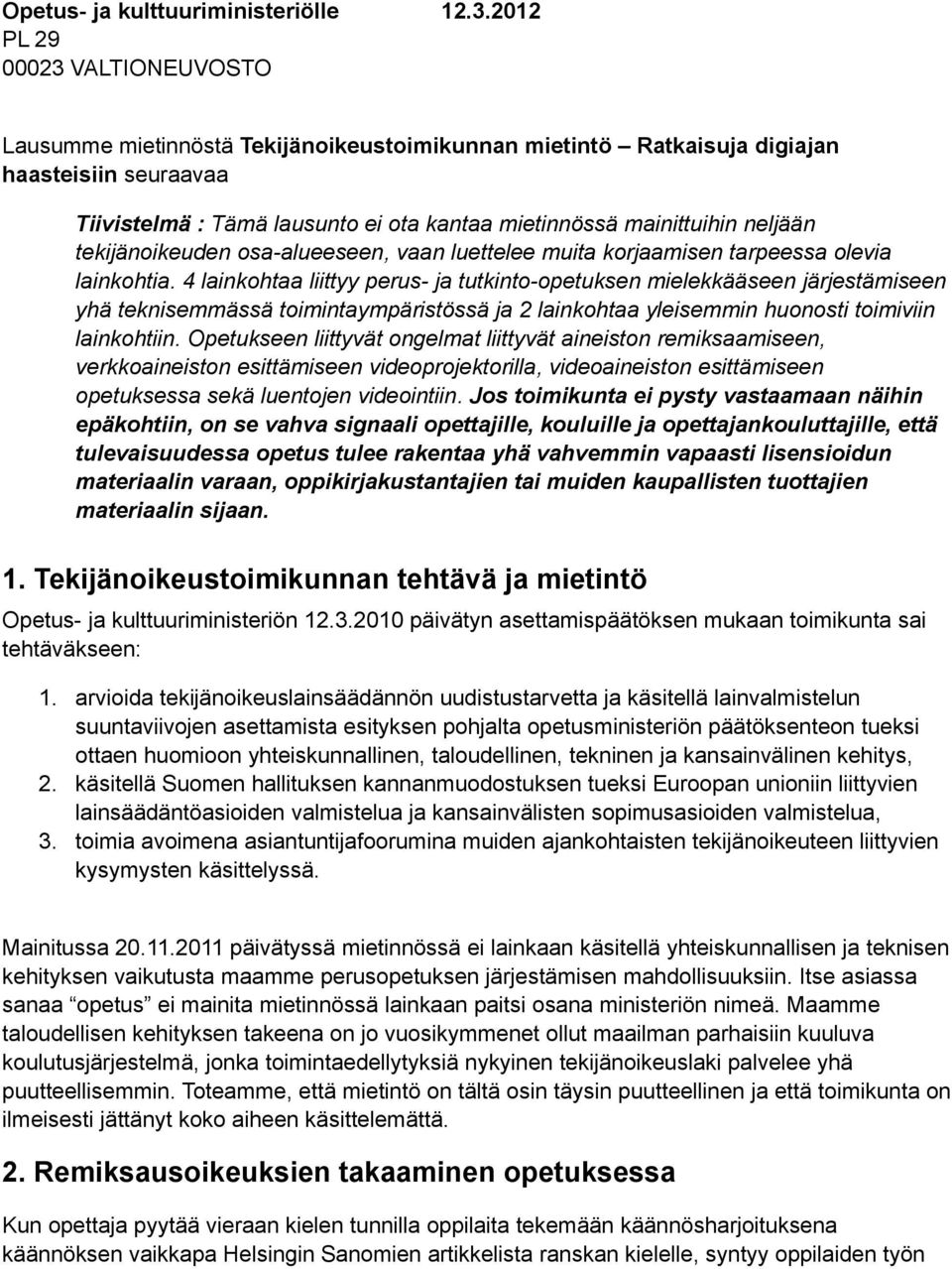 neljään tekijänoikeuden osa-alueeseen, vaan luettelee muita korjaamisen tarpeessa olevia lainkohtia.