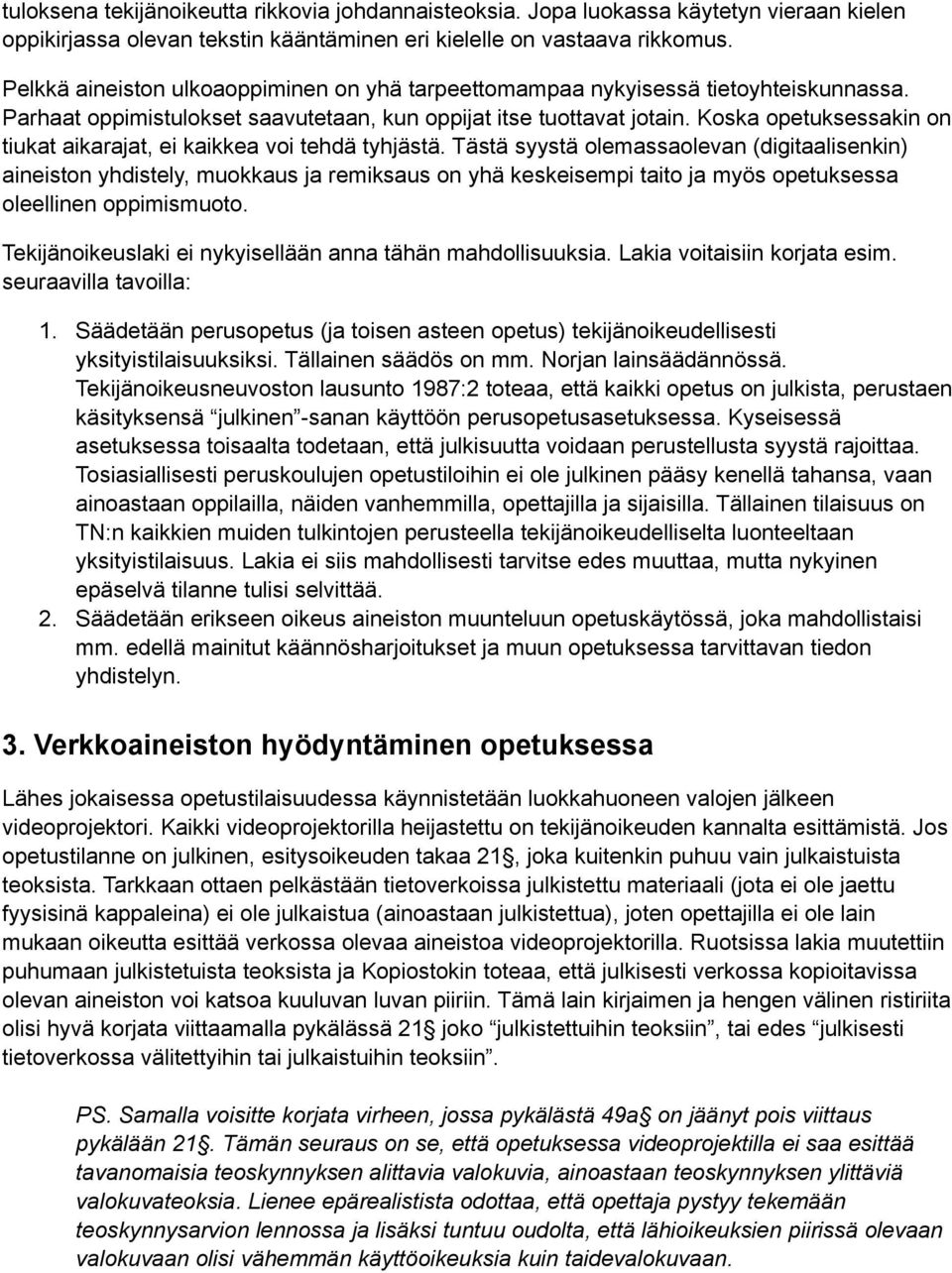 Koska opetuksessakin on tiukat aikarajat, ei kaikkea voi tehdä tyhjästä.