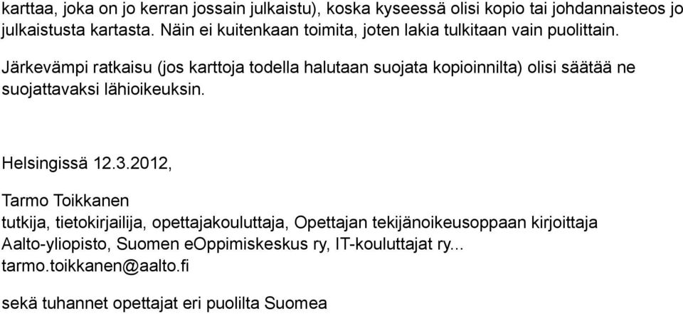 Järkevämpi ratkaisu (jos karttoja todella halutaan suojata kopioinnilta) olisi säätää ne suojattavaksi lähioikeuksin. Helsingissä 12.3.