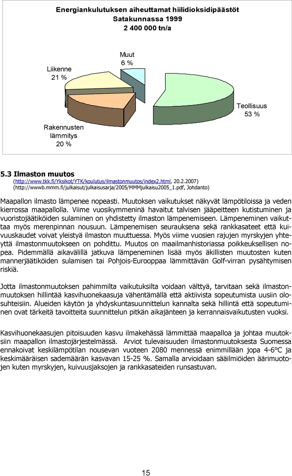 Muutoksen vaikutukset näkyvät lämpötiloissa ja veden kierrossa maapallolla.