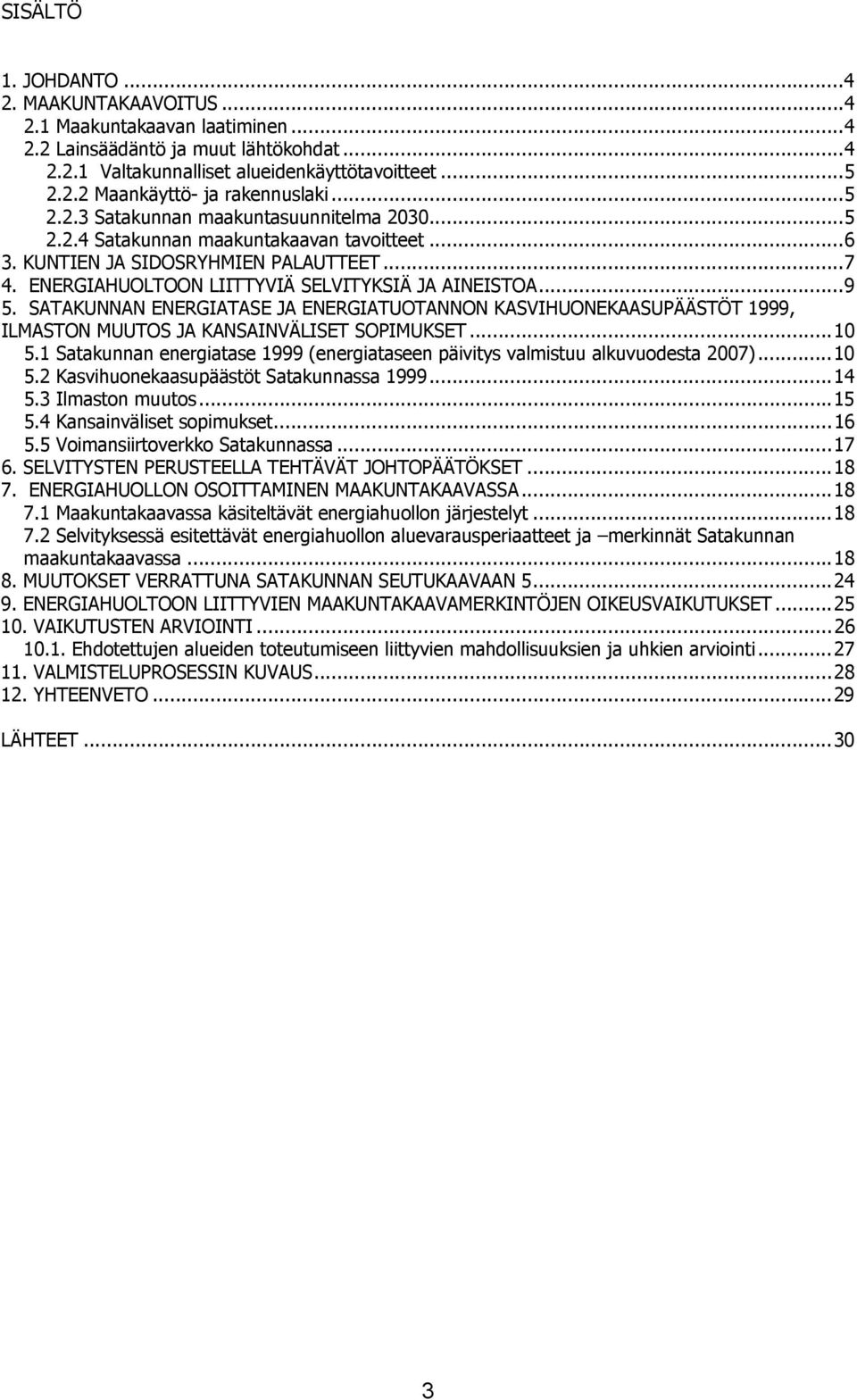 SATAKUNNAN ENERGIATASE JA ENERGIATUOTANNON KASVIHUONEKAASUPÄÄSTÖT 1999, ILMASTON MUUTOS JA KANSAINVÄLISET SOPIMUKSET...10 5.