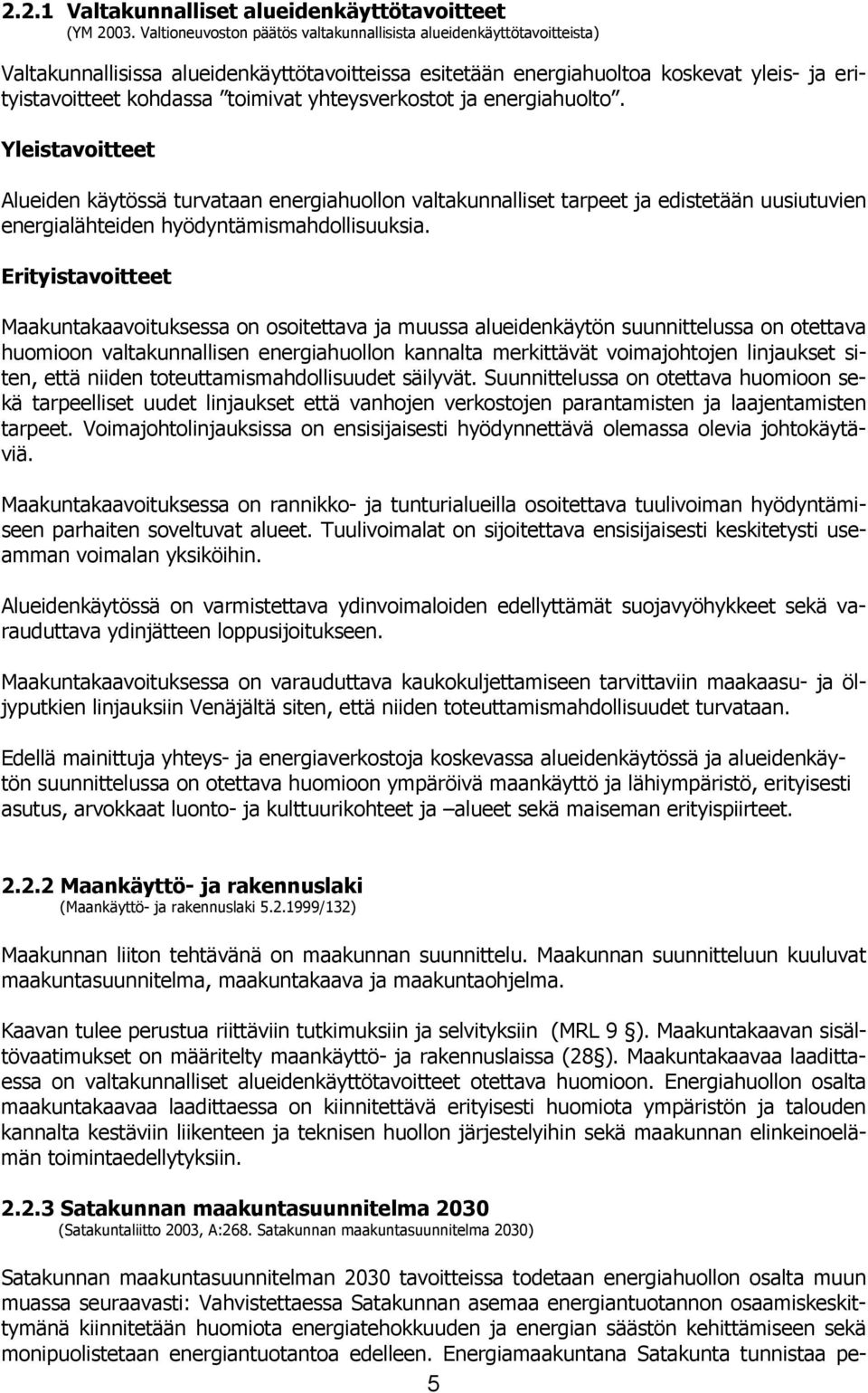 yhteysverkostot ja energiahuolto. Yleistavoitteet Alueiden käytössä turvataan energiahuollon valtakunnalliset tarpeet ja edistetään uusiutuvien energialähteiden hyödyntämismahdollisuuksia.