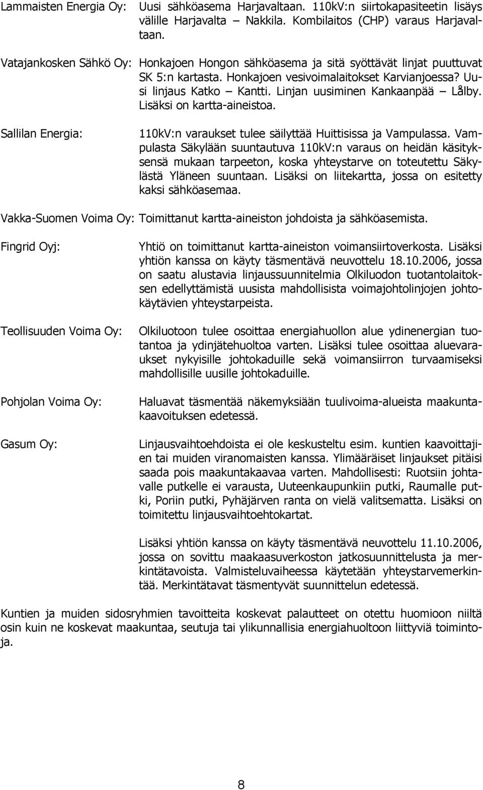 Linjan uusiminen Kankaanpää Lålby. Lisäksi on kartta-aineistoa. Sallilan Energia: 110kV:n varaukset tulee säilyttää Huittisissa ja Vampulassa.