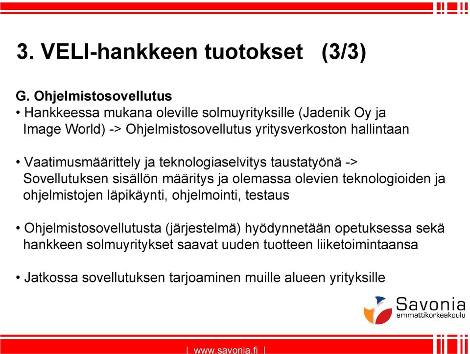 hallintaan Vaatimusmäärittely ja teknologiaselvitys taustatyönä -> Sovellutuksen sisällön määritys ja olemassa olevien teknologioiden
