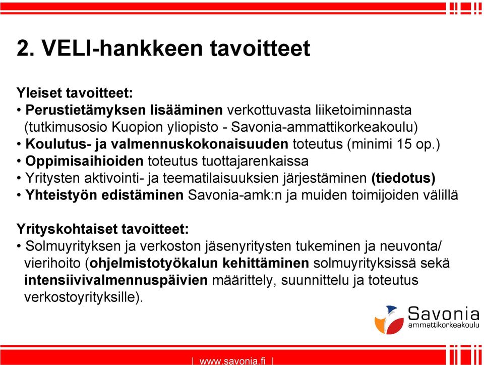 ) Oppimisaihioiden toteutus tuottajarenkaissa Yritysten aktivointi- ja teematilaisuuksien järjestäminen (tiedotus) Yhteistyön edistäminen Savonia-amk:n ja muiden