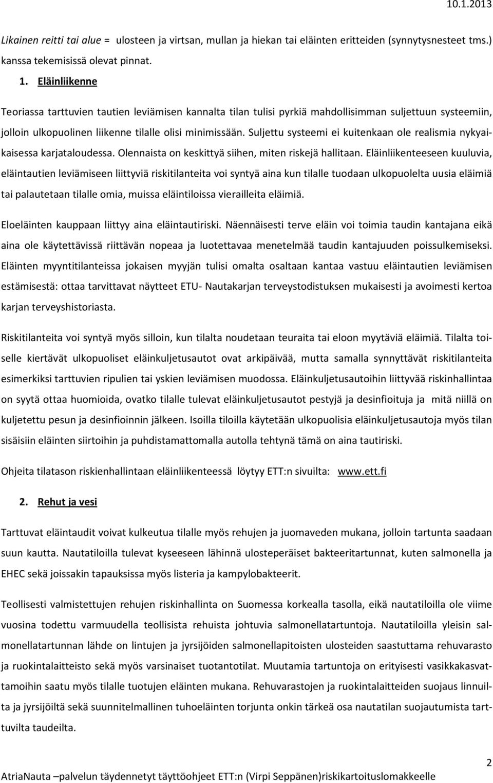 Suljettu systeemi ei kuitenkaan ole realismia nykyaikaisessa karjataloudessa. Olennaista on keskittyä siihen, miten riskejä hallitaan.