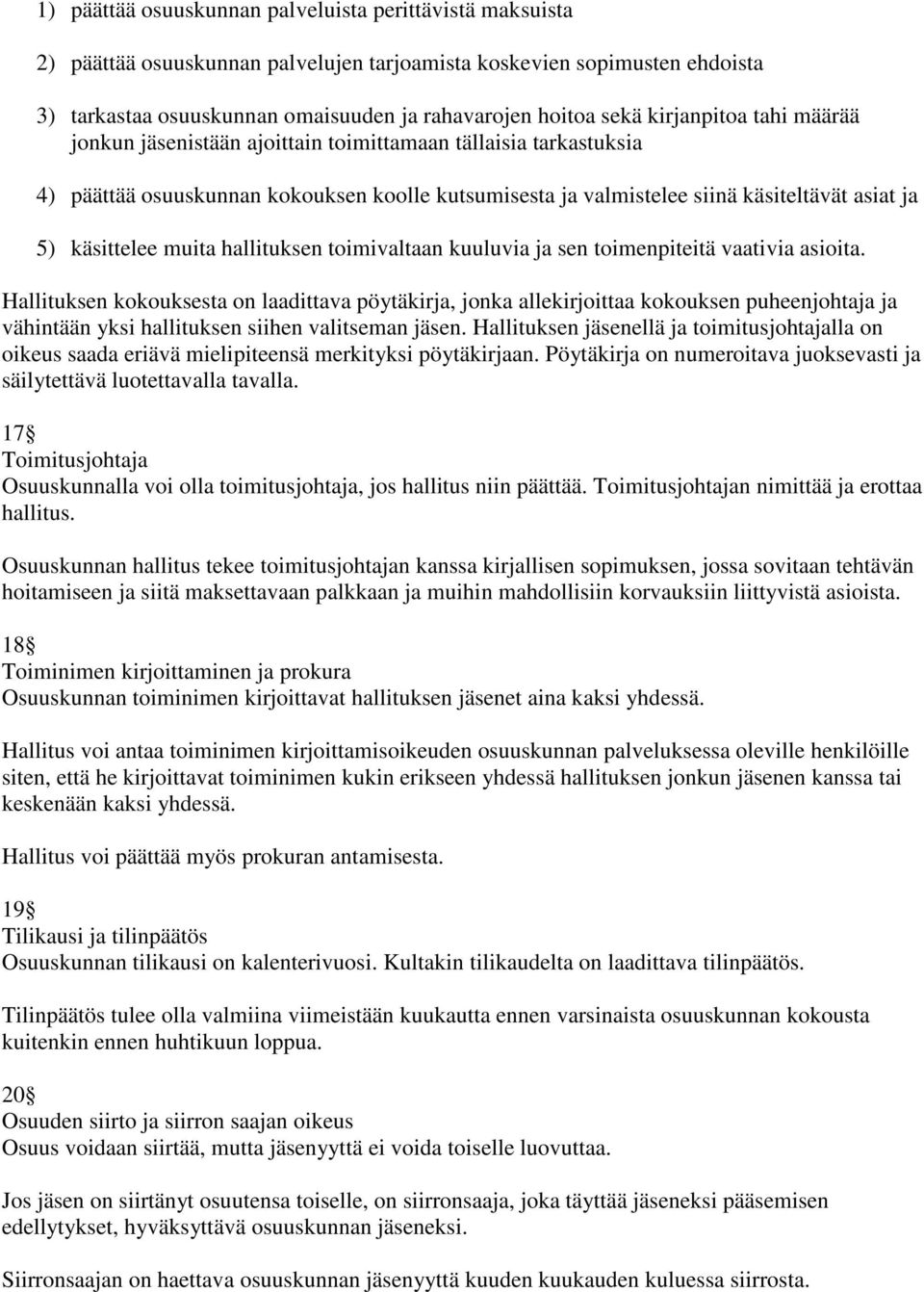 muita hallituksen toimivaltaan kuuluvia ja sen toimenpiteitä vaativia asioita.