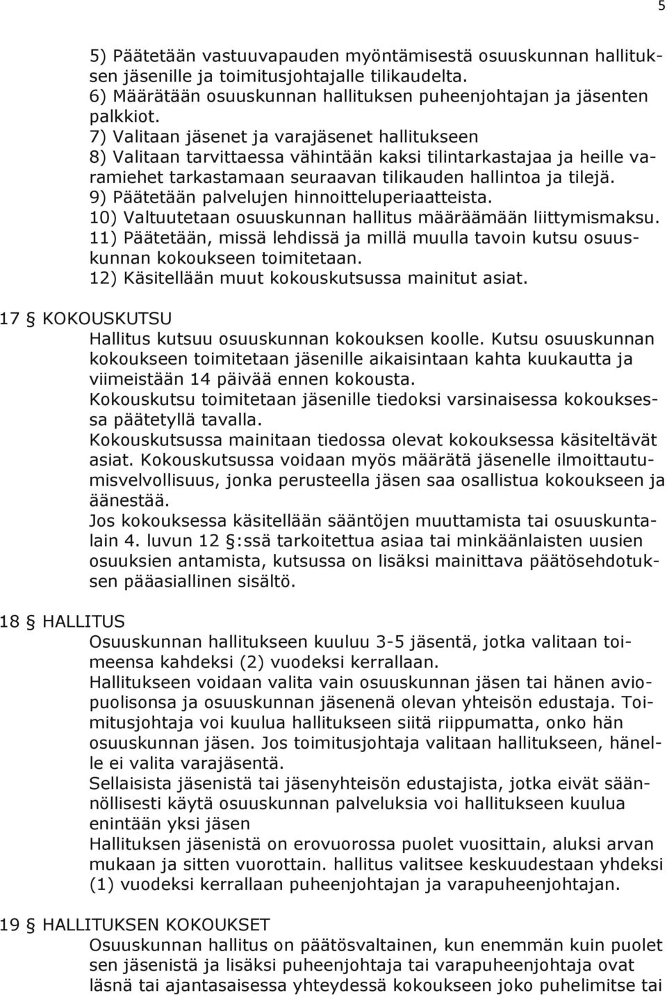 9) Päätetään palvelujen hinnoitteluperiaatteista. 10) Valtuutetaan osuuskunnan hallitus määräämään liittymismaksu.