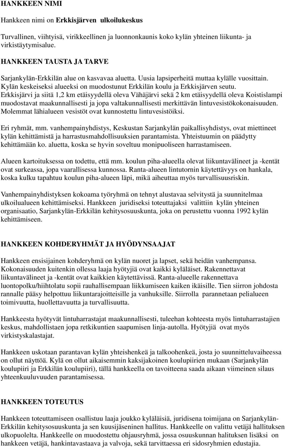 Erkkisjärvi ja siitä 1,2 km etäisyydellä oleva Vähäjärvi sekä 2 km etäisyydellä oleva Koistislampi muodostavat maakunnallisesti ja jopa valtakunnallisesti merkittävän lintuvesistökokonaisuuden.