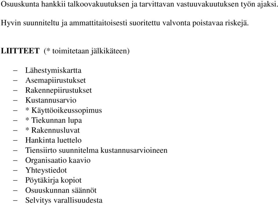 LIITTEET (* toimitetaan jälkikäteen) Lähestymiskartta Asemapiirustukset Rakennepiirustukset Kustannusarvio *