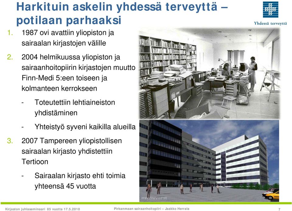 2004 helmikuussa yliopiston ja sairaanhoitopiirin kirjastojen muutto Finn-Medi 5:een toiseen ja kolmanteen