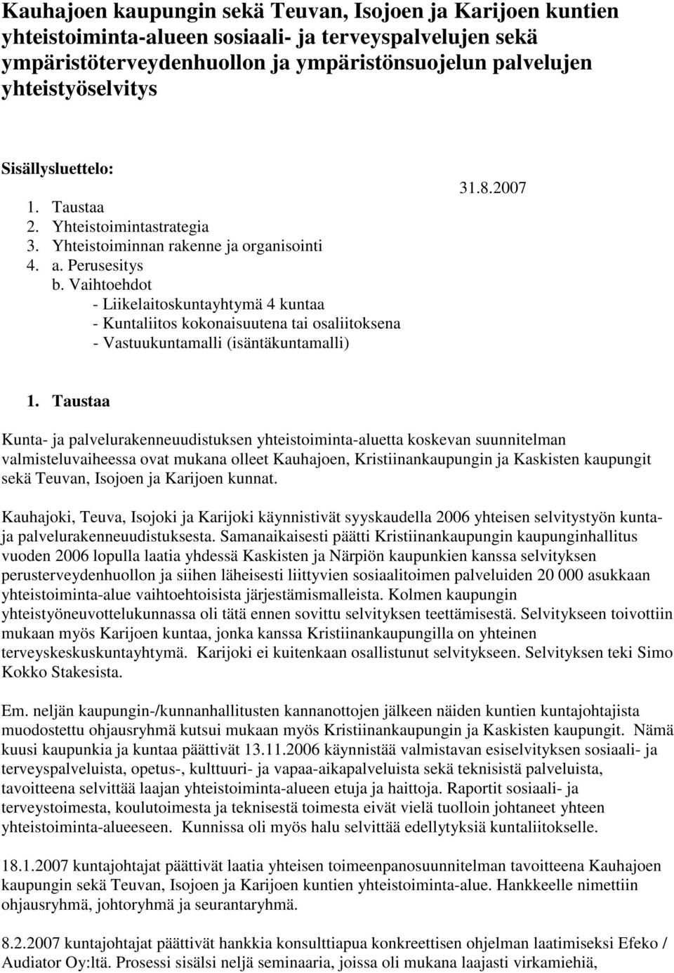 Vaihtoehdot - Liikelaitoskuntayhtymä 4 kuntaa - Kuntaliitos kokonaisuutena tai osaliitoksena - Vastuukuntamalli (isäntäkuntamalli) 31.8.2007 1.