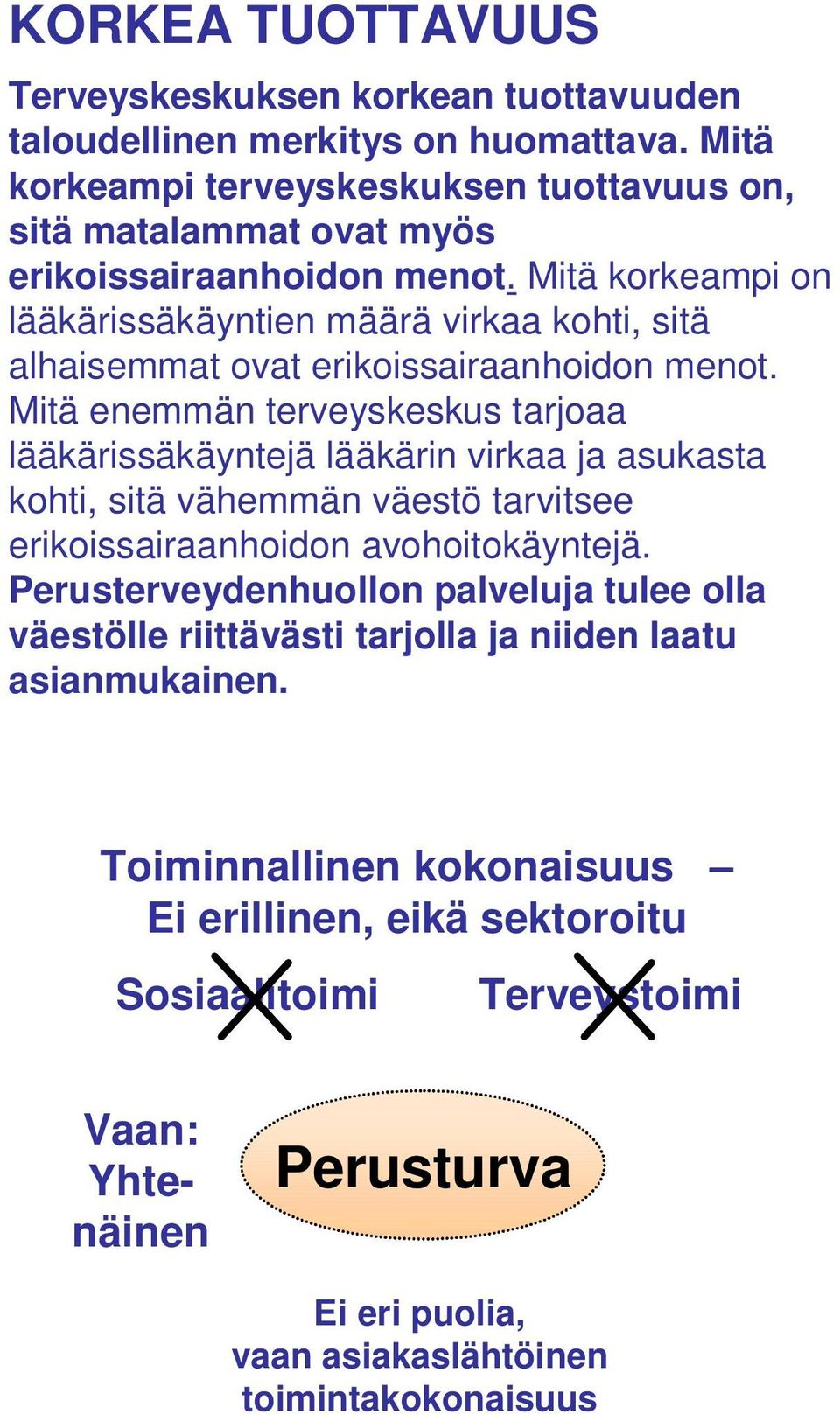 Mitä korkeampi on lääkärissäkäyntien määrä virkaa kohti, sitä alhaisemmat ovat erikoissairaanhoidon menot.