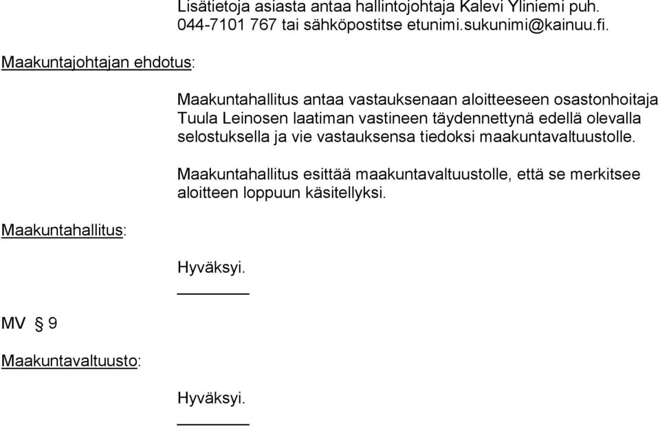 Maakuntahallitus antaa vastauksenaan aloitteeseen osastonhoitaja Tuula Leinosen laatiman vastineen täydennettynä edellä