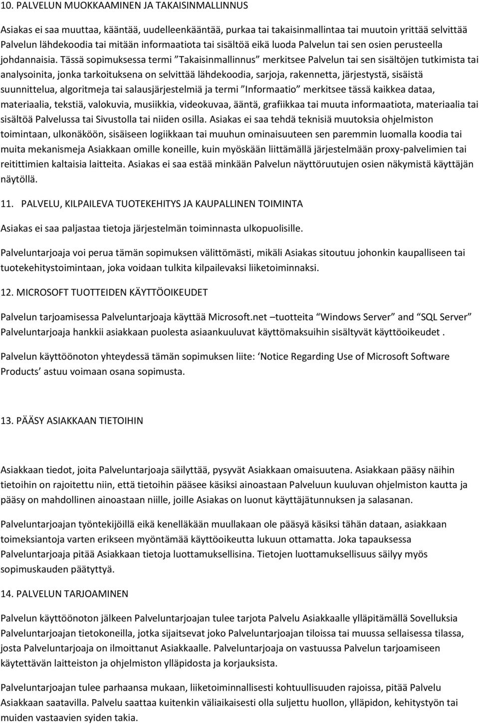 Tässä sopimuksessa termi Takaisinmallinnus merkitsee Palvelun tai sen sisältöjen tutkimista tai analysoinita, jonka tarkoituksena on selvittää lähdekoodia, sarjoja, rakennetta, järjestystä, sisäistä